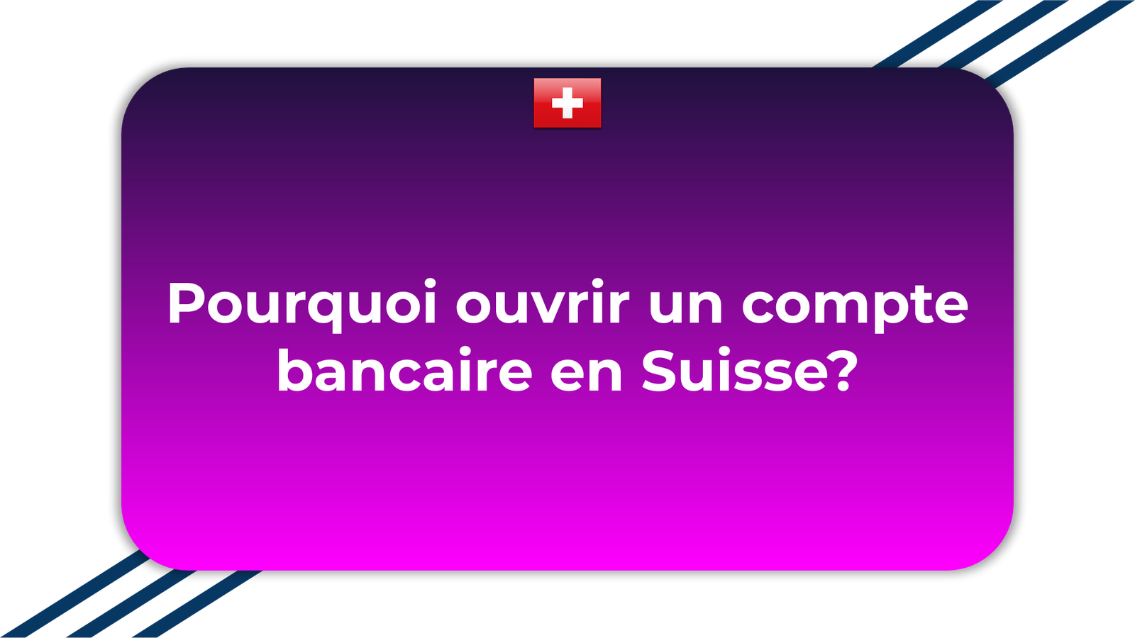 Pourquoi ouvrir un compte bancaire en Suisse
