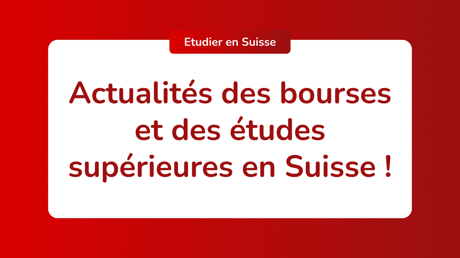 Actualités des bourses et des études supérieures en Suisse !