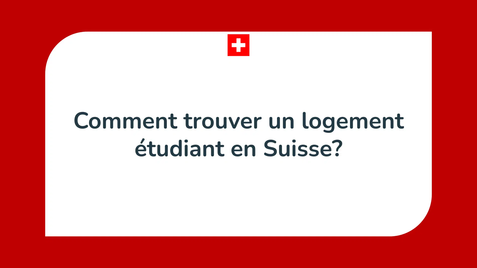 Comment trouver un logement étudiant en Suisse