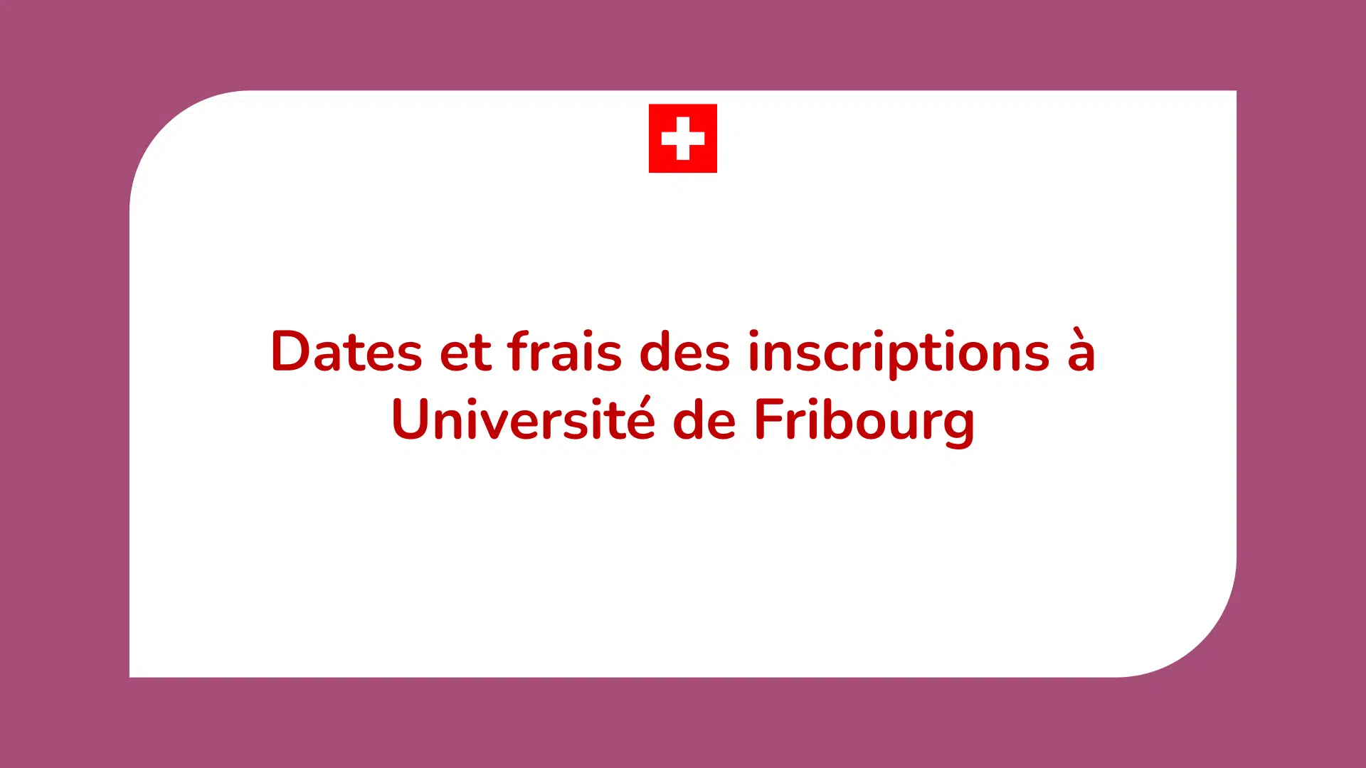 Dates et frais des inscriptions à Université de Fribourg