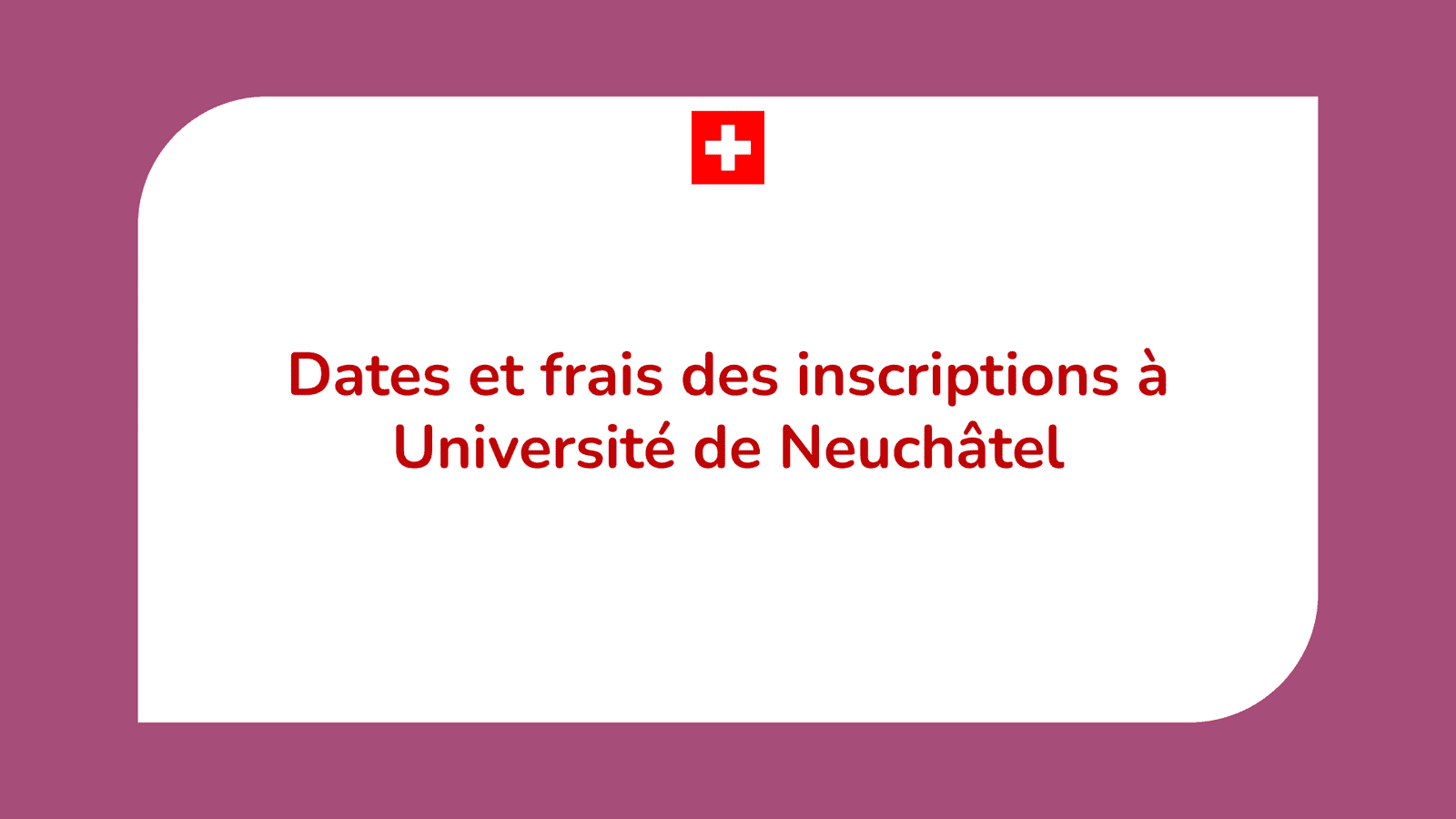 Dates et frais des inscriptions à Université de Neuchâtel