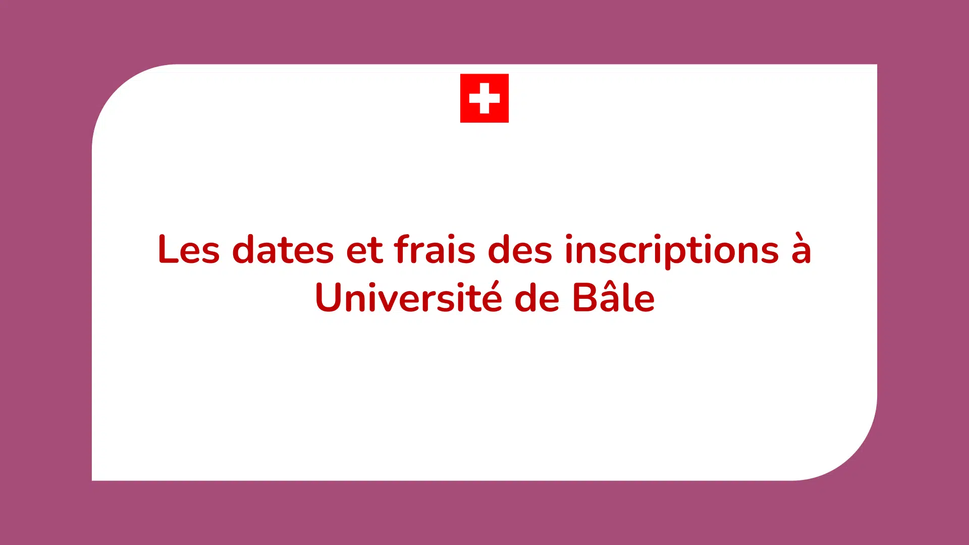 Les dates et frais des inscriptions à Université de Bâle